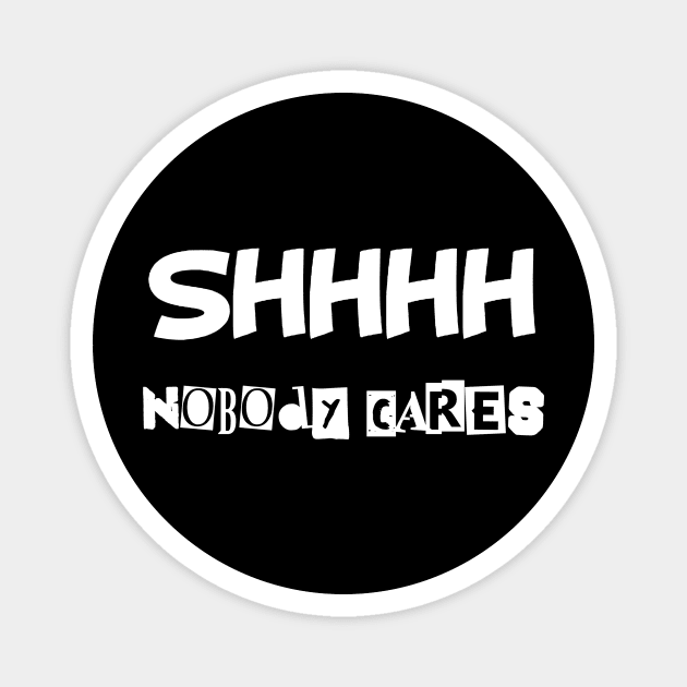 Ssssh nobody cares Magnet by TeamMatschke